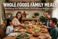 What Are Whole Foods Family Meals?